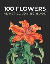 100 Flowers Adult Coloring Book: With Bouquets, Wreaths, Flowers Pots, Mandalas, Hearts, Decorations, Butterflies, and Much More!