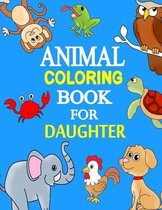 Animal Coloring Books for Daughter: Funny Animals Coloring Pages Book for Girls and Boys - Awesome 50 Printable Wild Life Coloring Pages Stress Reliev