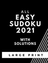 All Easy Sudoku 2021 With Solutions: Large Print