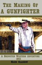 The Making Of A Gunfighter A Brewster Western Adventure 1855