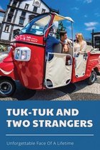 Tuk-Tuk And Two Strangers: Unforgettable Face Of A Lifetime