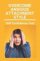 Overcome Anxious Attachment Style: Self Confidence Test