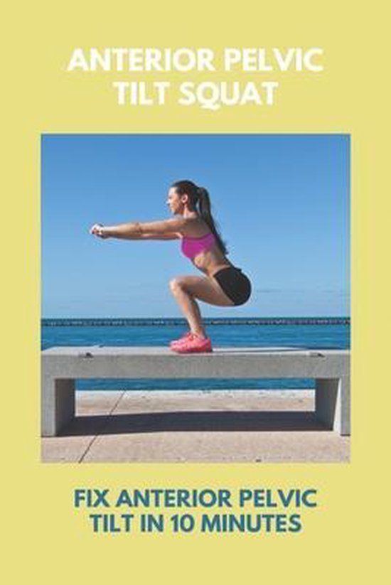 Anterior Pelvic Tilt Squat Fix Anterior Pelvic Tilt In 10 Minutes anterior-pelvic-tilt-squat-fix-anterior-pelvic-tilt-in-10-minutes