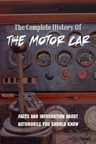 The Complete History Of The Motor Car: Facts And Information About Automobile You Should Know