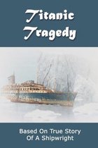 Titanic Tragedy: Based On True Story Of A Shipwright
