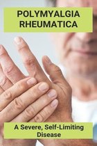 Polymyalgia Rheumatica: A Severe, Self-Limiting Disease