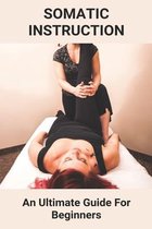 Somatic Instruction: An Ultimate Guide For Beginners