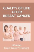 Quality Of Life After Breast Cancer: Life After Breast Cancer Treatment