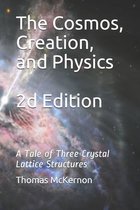 The Cosmos, Creation, and Physics 2d Edition