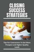 Closing Success Strategies: Tips For Contractors To Get More Prospect and Higher Quality Leads