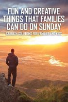 Fun And Creative Things That Families Can Do On Sunday: Sabbath Solutions For Families And Kids