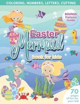 Mermaid Easter Book for Kids - Coloring, Numbers, letters, Cutting - 70 Pages of Fun for Your Kid - BONUS Diploma Inside