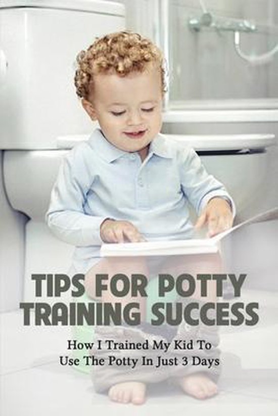 Tips For Potty Training Success How I Trained My Kid To Use The Potty In Just 3 Days,...