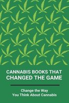 Cannabis Books That Changed The Game: Change the Way You Think About Cannabis