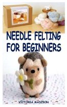 Needle Felting for Beginners