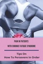 Pain In Patients With Chronic Fatigue Syndrome: Tips On How To Persevere In Order