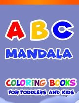 ABC Mandala Coloring Book for Toddlers And Kids: Fun Coloring Books for Toddlers & Kids Ages 2, 3, 4 & 5 - Activity Book Teaches ABC, Letters & Words