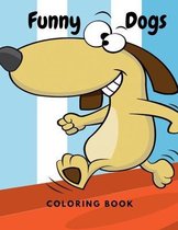 Funny Dogs Coloring Book: Perfect Gift for Kids Cute and Funny Pictures with Dogs