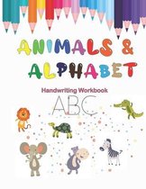 Animals & Alphabet Handwriting Workbook: (An Animal-Filled Preschool Alphabet Tracing and Handwriting Practice Workbook, Letter Tracing and Coloring B