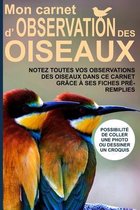 Mon carnet d'observation des oiseaux: Notez toutes vos observations des oiseaux dans ce carnet grâce à ses fiches pré-remplies - Possibilité de coller