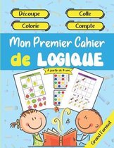 Mon Premier Cahier de Logique - Découpe - Colle - Colorie - Compte - À partir de 4 ans - Grand Format: Apprendre et progresser en s'amusant à la maiso