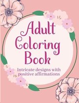 Adult Coloring Books with Intricate Designs and Positive Affirmations: 8.5x11 Pages with 26 Designs