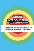 Great Introduction To Sales Letter Writing: A Must-Have For Those Who Want To Successfully Promote A Business