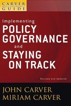 J-B Carver Board Governance Series 34 - A Carver Policy Governance Guide, Implementing Policy Governance and Staying on Track