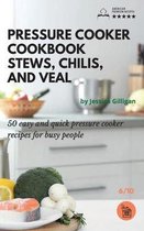 Pressure Cooker Cookbook Stews, Chilis, and Veal