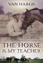 The Horse Is My Teacher: Lessons from the Ranch