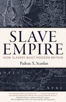 Slave Empire How Slavery Built Modern Britain