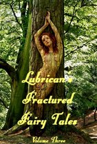 Lubican's Adult Fairy Tales - Lubrican's Fractured Fairy Tales: Volume Three