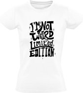 i'm not weird, i'm limited edition Dames t-shirt | limited edition | uniek | grappig | cadeau | Wit