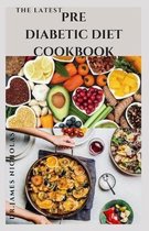 The Latest Prediabetic Diet Cookbook: Delicious Recipes To Reverse and Prevent Diabetes: Diabetes Dietary Management Tips