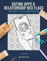 Dating Apps & Relationship Red Flags: AN ADULT COLORING BOOK