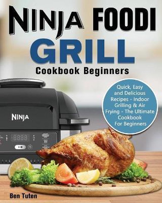 Ninja Foodi Grill Cookbook Beginners, Ben Tuten 9781649841087