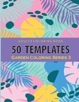 Adults Coloring 50 Template Garden Series 3: An adults coloring book Relaxation: 50 Garden Template : 8.5x11 inch