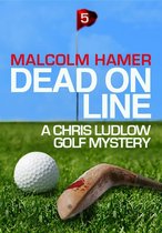 Chris Ludlow Golf Mysteries 5 - Dead on Line