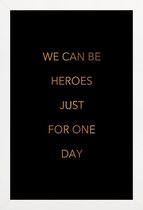 JUNIQE - Poster met houten lijst We Can Be Heroes gouden -13x18 /Goud