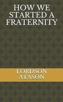 How We Started a Fraternity