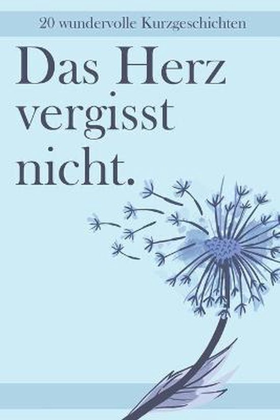 Das Herz vergisst nicht - 20 Wundervolle Kurzgeschichten - cover