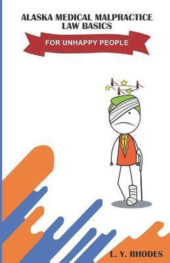 Alaska Medical Malpractice Law Basics For Unhappy People - cover