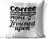 Buitenkussens - Tuin - Quote coffee because punching people is frowned upon op een witte achtergrond - 40x40 cm