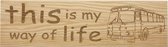 MemoryGift: Massief houten Tekst Bord: This is my way of life (TouringBus)