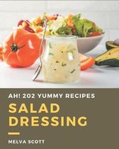 Ah! 202 Yummy Salad Dressing Recipes