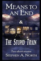 Means To An End and The Stupid Train