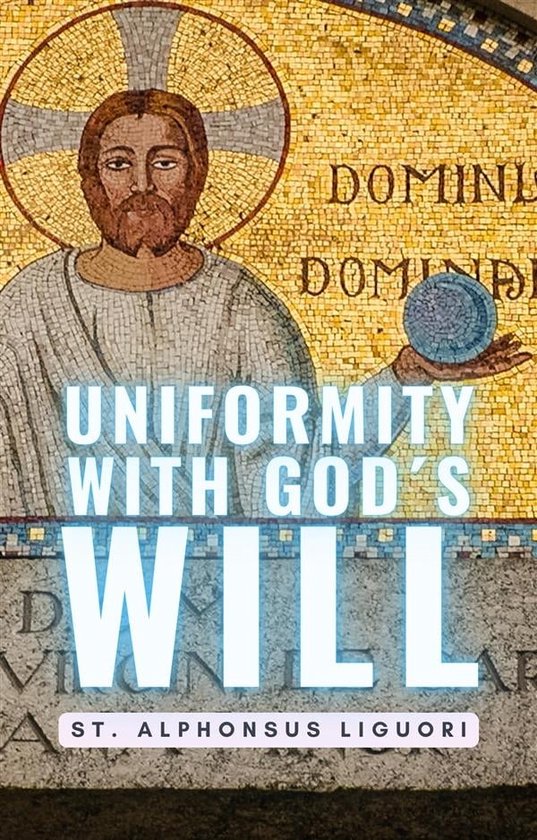 Uniformity With Gods Will (ebook), Saint Alphonse Marie de Liguori