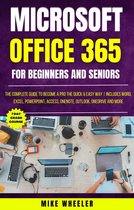 Microsoft Office 365 For Beginners And Seniors : The Complete Guide To Become A Pro The Quick & Easy Way Includes Word, Excel, PowerPoint, Access, OneNote, Outlook, OneDrive and More