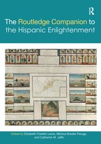 Routledge Companions to Hispanic and Latin American Studies-The Routledge Companion to the Hispanic Enlightenment