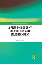 Routledge Research in Aesthetics-A Film-Philosophy of Ecology and Enlightenment